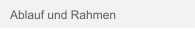 Ablauf und Rahmen