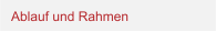 Ablauf und Rahmen